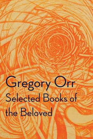 Selected Books of the Beloved de Gregory Orr