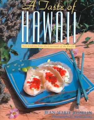 A Taste of Hawaii: New Cooking from the Crossroads of the Pacific de Jean-Marie Josselin