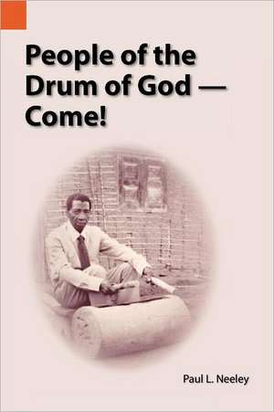 People of the Drum of God--Come! de Paul Neeley