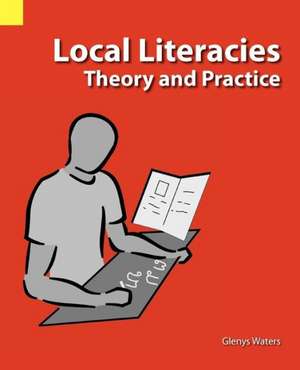 Local Literacies: Theory and Practice de Glenys Waters