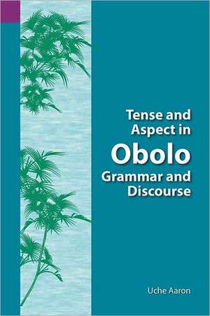 Tense and Aspect of Obolo Grammar and Discourse de Uche Ekereawaji Aaron