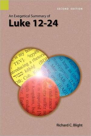 An Exegetical Summary of Luke 12-24, 2nd Edition de Richard C. Blight