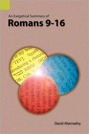 An Exegetical Summary of Romans 9-16 de C. David Abernathy