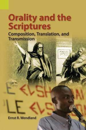 Orality and the Scriptures: Composition, Translation, and Transmission de Ernst R. Wendland