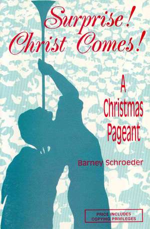 Surprise! Christ Comes!: A Christmas Pageant de Barney Schroeder