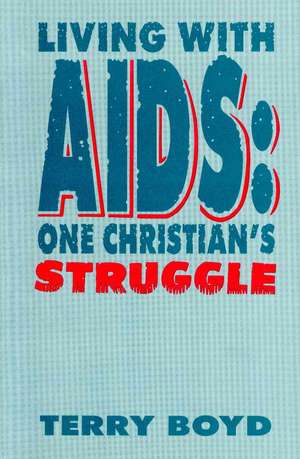 Living with AIDS: One Christian's Struggle de Terry Boyd