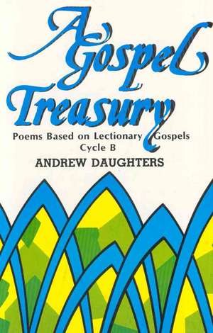 A Gospel Treasury: Cycle B de Andrew Daughters