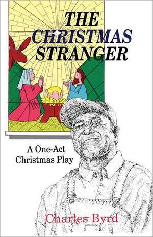 The Christmas Stranger: A One-Act Christmas Play de Charles Byrd