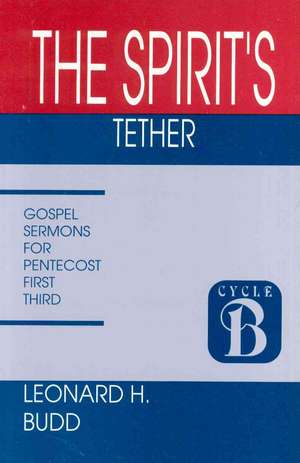 The Spirit's Tether: Cycle B Gospel Texts de Leonard Budd