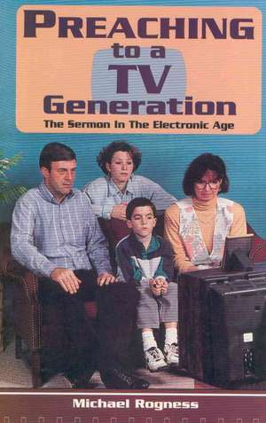 Preaching to a TV Generation de Michael Rogness