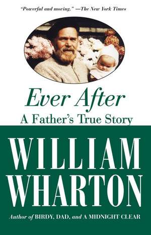 Ever After: A Father's True Story de William Wharton