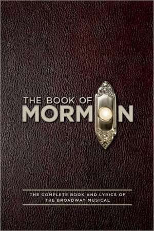 The Book of Mormon Script Book: The Complete Book and Lyrics of the Broadway Musical de Trey Parker