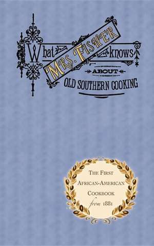 What Mrs. Fisher Knows about Old Southern Cooking de Abby Fisher