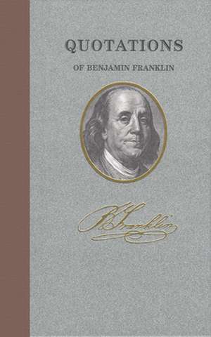 Quotations of Benjamin Franklin de Benjamin Franklin