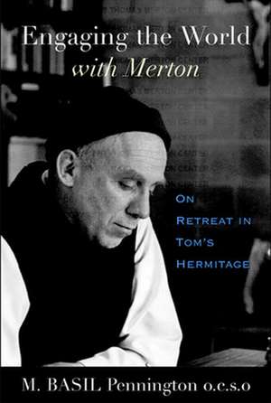 Engaging the World with Merton: On Retreat in Tom's Hermitage de M. Basil Pennington