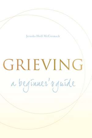 Grieving: A Beginner's Guide de Jerusha Hull McCormack