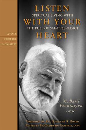 Listen with Your Heart: Spiritual Living with the Rule of Saint Benedict de M. Basil Pennington