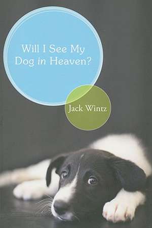 Will I See My Dog in Heaven?: God's Saving Love for the Whole Family of Creation de Jack Wintz