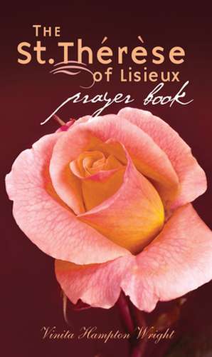 The St. Therese of Lisieux Prayer Book de Vinita Hampton Wright