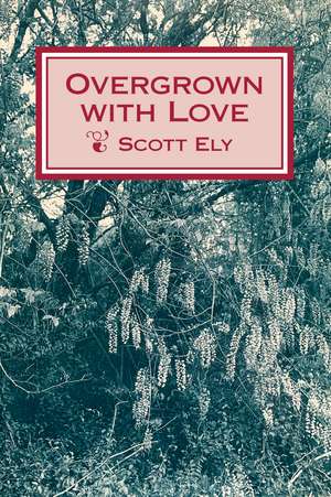 Overgrown with Love de Scott Ely