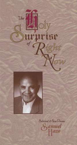 The Holy Surprise of Right Now: Selected and New Poems de Samuel Hazo