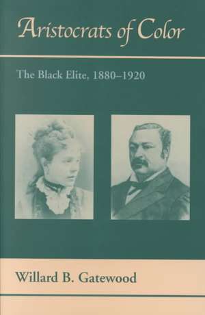 Aristocrats of Color: The Black Elite, 1880–1920 de Willard B. Gatewood