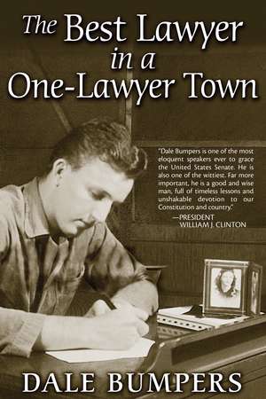 The Best Lawyer in a One-Lawyer Town: A Memoir de Dale Bumpers