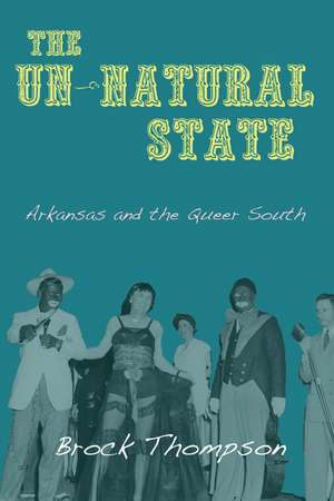 The Un-Natural State: Arkansas and the Queer South de Brock Thompson