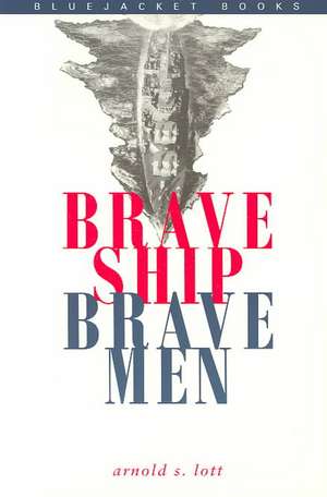 Brave Ship, Brave Men de Arnold S. Lott