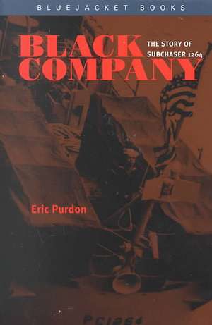 Black Company: The Story of Subchaser 1264 de Eric Purdon