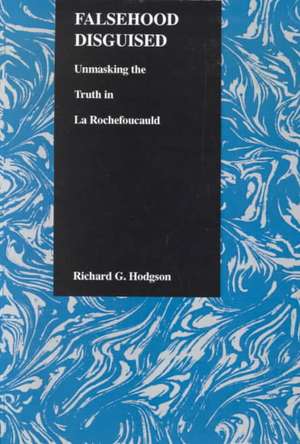 Falsehood Disguised: Unmasking the Truth in La Rochefoucauld de Richard G. Hodgson