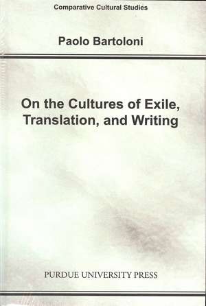 On the Cultures of Exile, Translation and Writing de Paolo Bartoloni