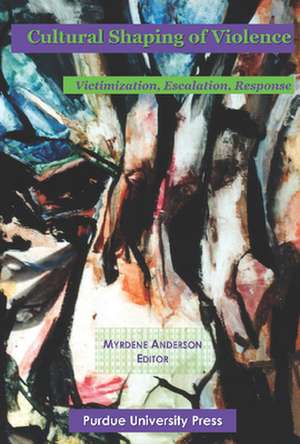 Cultural Shaping of Violence: International Perspectives de M. Anderson