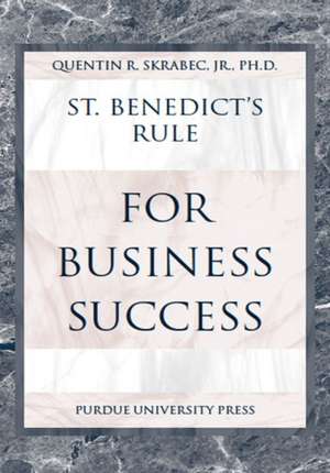 St. Benedict's Rule for Business Success de Quentin R. Jr. Skrabec