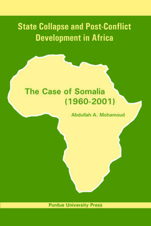 State Collapse and Post-Conflict Development in Africa: The Case of Somalia (1960-2001) de Abdullah Mohamoud