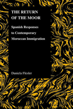 The Return of the Moor: Spanish Responses to Contemporary Moroccan Immigration de Daniela Flesler