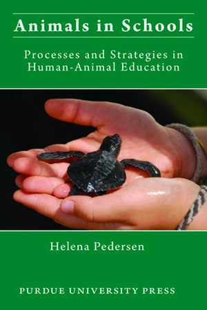 Animals in Schools: Processes and Strategies in Human-Animal Education de Helena Pedersen