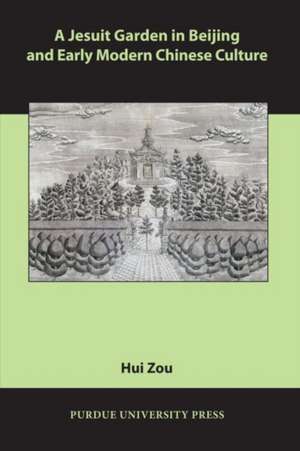 A Jesuit Garden in Beijing and Early Modern Chinese Culture de Hui Zou