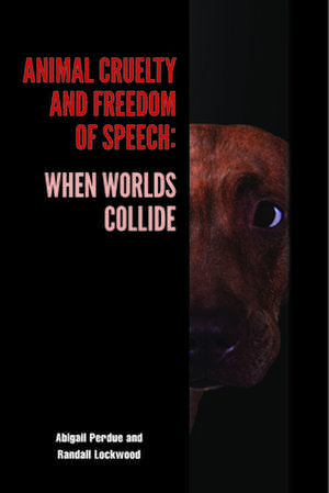 Animal Cruelty and Freedom of Speech: When Worlds Collide de Abigail Perdue