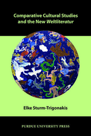 Comparative Cultural Studies and the New Weltliteratur de Elke Sturm-Trigonakis