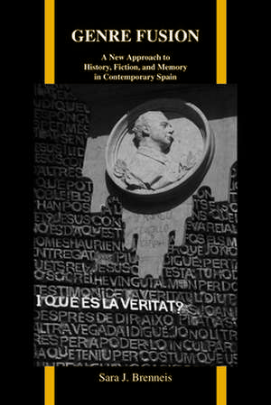 Genre Fusion: A New Approach to History, Fiction, and Memory in Contemporary Spain de Sara J. Brenneis