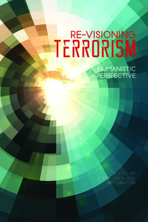 Re-Visioning Terrorism: A Humanistic Perspective de Elena Coda