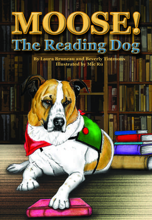 Moose! the Reading Dog de Laura Bruneau