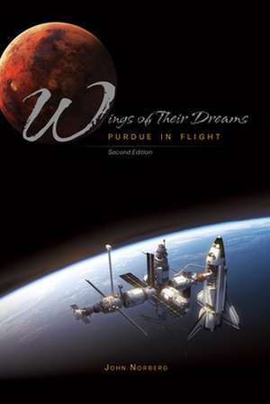 Wings of Their Dreams: Purdue in Flight, Second Edition de John Norberg