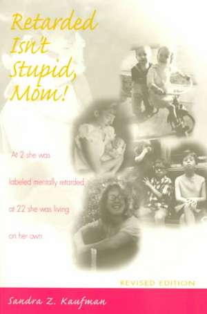 Retarded Isn't Stupid, Mom! Revised Edition de Sandra Z. Kaufman