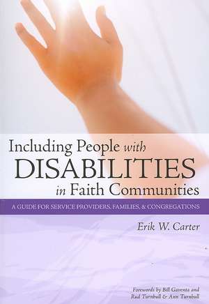 Including People with Disabilities in Faith Communities: A Guide for Service Providers, Families, and Congregations de Erik W. Carter