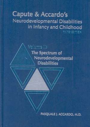 Capute & Accardo's Neurodevelopmental Disabilities in Infancy and Childhood, Volume II: The Specturm of Neurodevelopment Disabilities de Pasquale J. Accardo