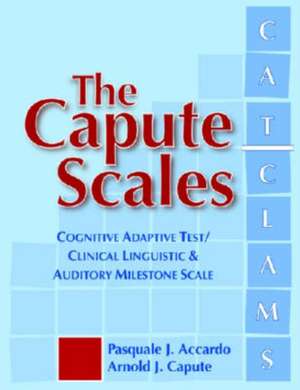 The Capute Scales: Cognitive Adaptive Test/Clinical Linguistic & Auditory Milestone Scale (CAT/CLAMS) de Pasquale J. Accardo