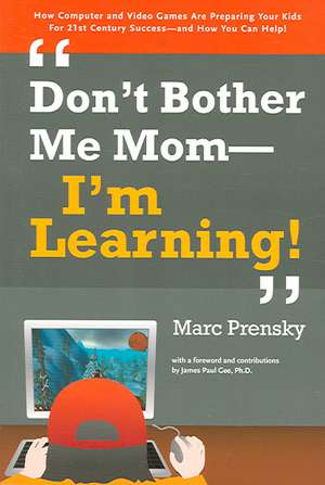 Don't Bother Me Mom -- I'm Learning! de Marc Prensky