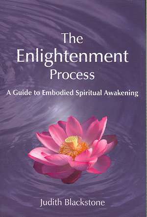 The Enlightenment Process: A Guide to Embodied Spiritual Awakening de Judith Blackstone